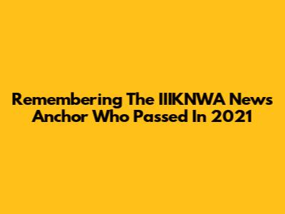 Remembering The IIIKNWA News Anchor Who Passed In 2021