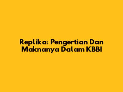 Replika: Pengertian Dan Maknanya Dalam KBBI