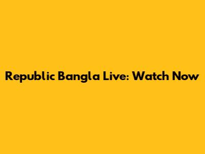 Republic Bangla Live: Watch Now