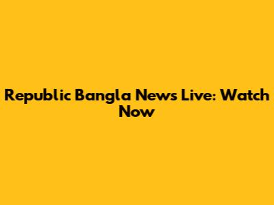 Republic Bangla News Live: Watch Now