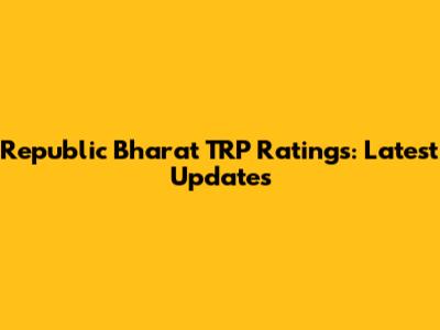 Republic Bharat TRP Ratings: Latest Updates