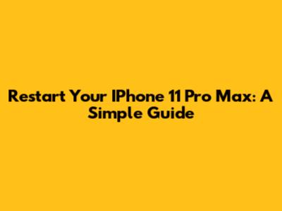 Restart Your IPhone 11 Pro Max: A Simple Guide