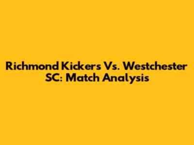 Richmond Kickers Vs. Westchester SC: Match Analysis