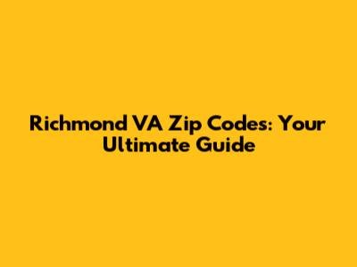 Richmond VA Zip Codes: Your Ultimate Guide