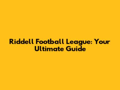 Riddell Football League: Your Ultimate Guide