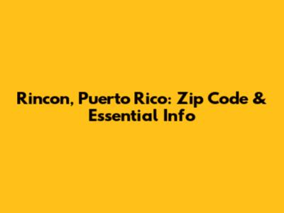 Rincon, Puerto Rico: Zip Code & Essential Info