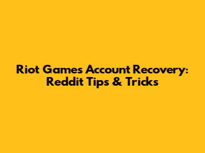 Riot Games Account Recovery: Reddit Tips & Tricks