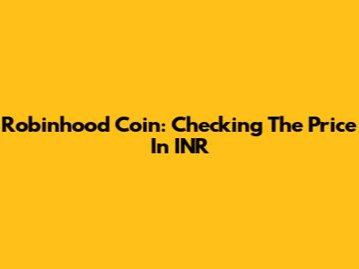 Robinhood Coin: Checking The Price In INR