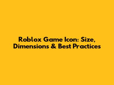 Roblox Game Icon: Size, Dimensions & Best Practices