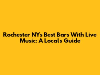 Rochester NY's Best Bars With Live Music: A Local's Guide