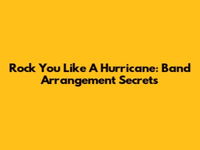 Rock You Like A Hurricane: Band Arrangement Secrets