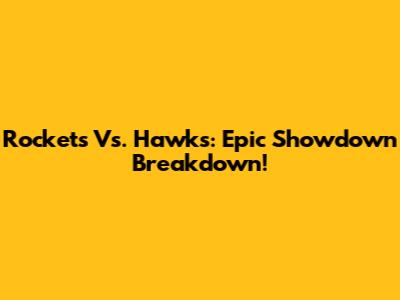 Rockets Vs. Hawks: Epic Showdown Breakdown!