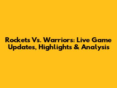 Rockets Vs. Warriors: Live Game Updates, Highlights & Analysis