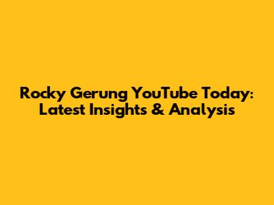 Rocky Gerung YouTube Today: Latest Insights & Analysis
