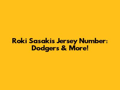 Roki Sasaki's Jersey Number: Dodgers & More!