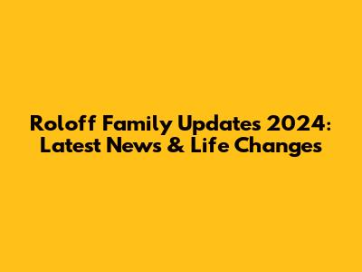 Roloff Family Updates 2024: Latest News & Life Changes