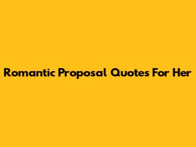 Romantic Proposal Quotes For Her