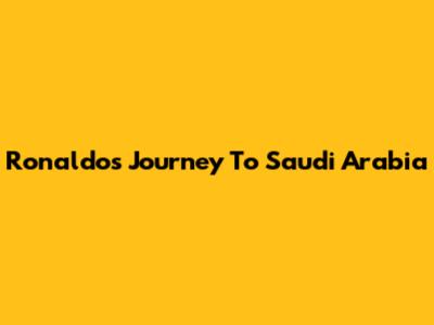 Ronaldo's Journey To Saudi Arabia