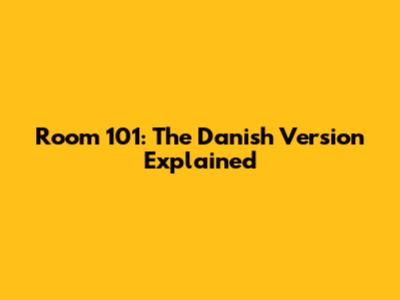Room 101: The Danish Version Explained