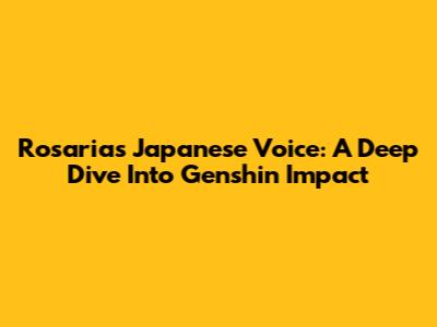 Rosaria's Japanese Voice: A Deep Dive Into Genshin Impact