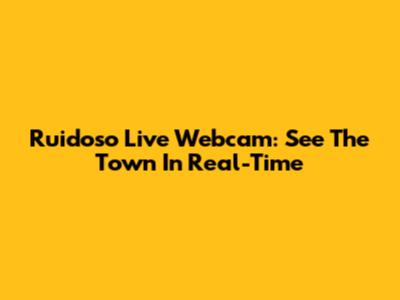 Ruidoso Live Webcam: See The Town In Real-Time