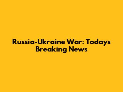Russia-Ukraine War: Today's Breaking News