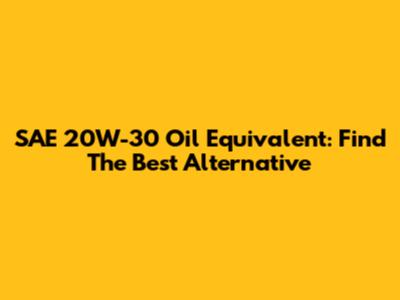 SAE 20W-30 Oil Equivalent: Find The Best Alternative