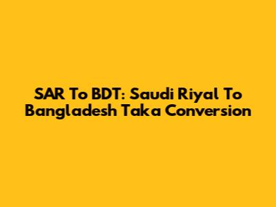 SAR To BDT: Saudi Riyal To Bangladesh Taka Conversion