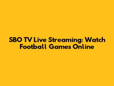 SBO TV Live Streaming: Watch Football Games Online