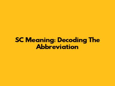 SC Meaning: Decoding The Abbreviation