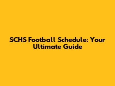 SCHS Football Schedule: Your Ultimate Guide