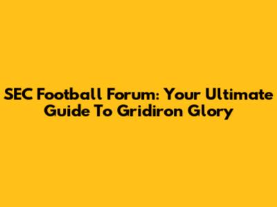 SEC Football Forum: Your Ultimate Guide To Gridiron Glory
