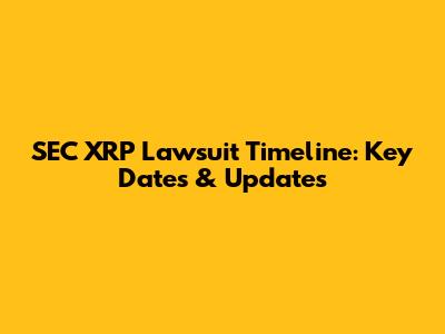 SEC XRP Lawsuit Timeline: Key Dates & Updates