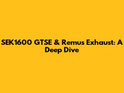 SEK1600 GTSE & Remus Exhaust: A Deep Dive