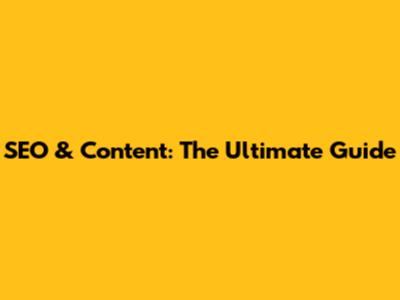SEO & Content: The Ultimate Guide