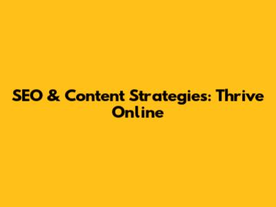 SEO & Content Strategies: Thrive Online