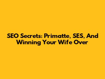 SEO Secrets: Primatte, SES, And Winning Your Wife Over