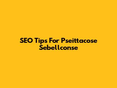 SEO Tips For Pseittacose Sebellconse