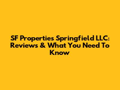 SF Properties Springfield LLC: Reviews & What You Need To Know