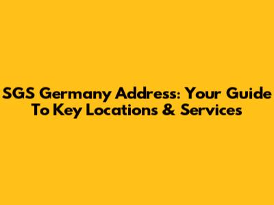 SGS Germany Address: Your Guide To Key Locations & Services