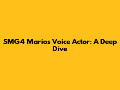 SMG4 Mario's Voice Actor: A Deep Dive