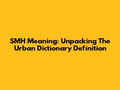SMH Meaning: Unpacking The Urban Dictionary Definition