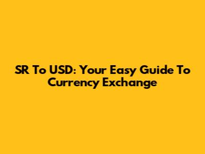SR To USD: Your Easy Guide To Currency Exchange