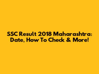 SSC Result 2018 Maharashtra: Date, How To Check & More!
