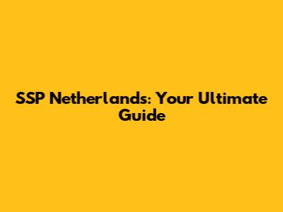 SSP Netherlands: Your Ultimate Guide