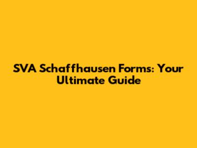 SVA Schaffhausen Forms: Your Ultimate Guide