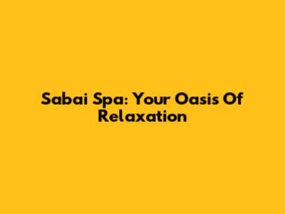 Sabai Spa: Your Oasis Of Relaxation