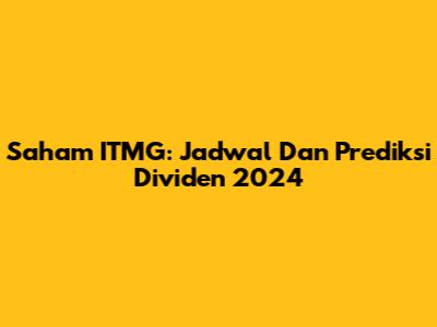 Saham ITMG: Jadwal Dan Prediksi Dividen 2024