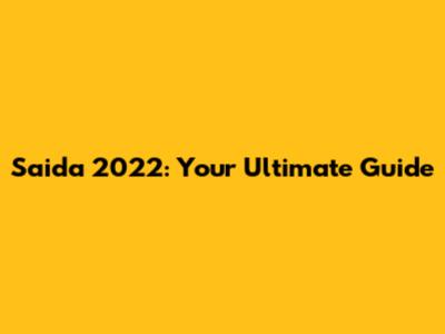Saida 2022: Your Ultimate Guide
