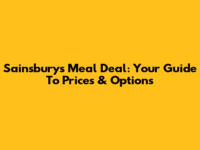 Sainsbury's Meal Deal: Your Guide To Prices & Options